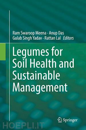 meena ram swaroop (curatore); das anup (curatore); yadav gulab singh (curatore); lal rattan (curatore) - legumes for soil health and sustainable management