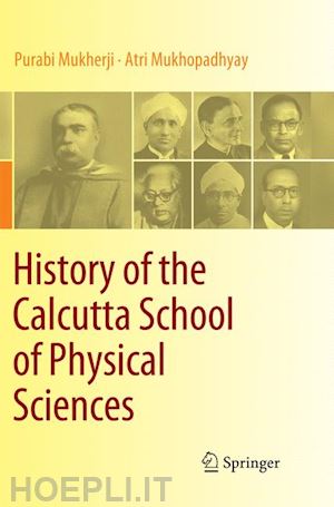 mukherji purabi; mukhopadhyay atri - history of the calcutta school of physical sciences