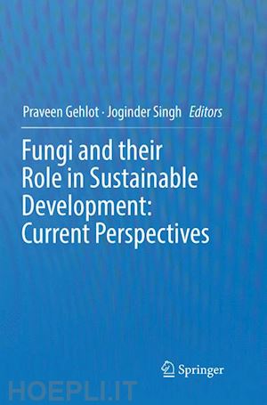 gehlot praveen (curatore); singh joginder (curatore) - fungi and their role in sustainable development: current perspectives