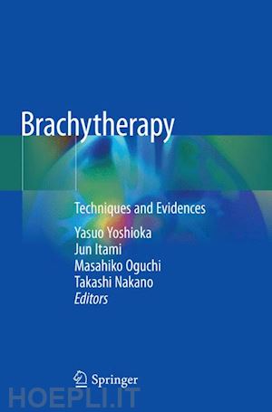 yoshioka yasuo (curatore); itami jun (curatore); oguchi masahiko (curatore); nakano takashi (curatore) - brachytherapy