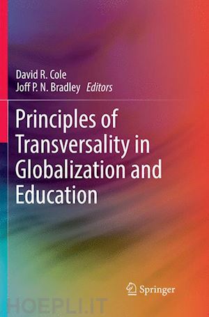 cole david r. (curatore); bradley joff p.n. (curatore) - principles of transversality in globalization and education