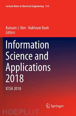 kim kuinam j. (curatore); baek nakhoon (curatore) - information science and applications 2018