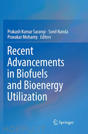sarangi prakash kumar (curatore); nanda sonil (curatore); mohanty pravakar (curatore) - recent advancements in biofuels and bioenergy utilization