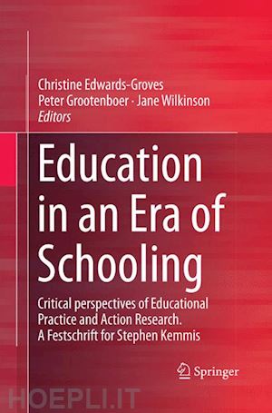 edwards-groves christine (curatore); grootenboer peter (curatore); wilkinson jane (curatore) - education in an era of schooling