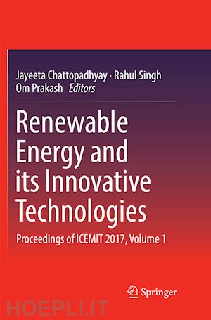 chattopadhyay jayeeta (curatore); singh rahul (curatore); prakash om (curatore) - renewable energy and its innovative technologies