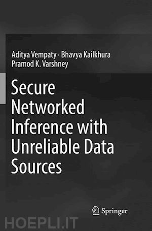 vempaty aditya; kailkhura bhavya; varshney pramod k. - secure networked inference with unreliable data sources