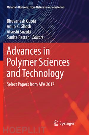 gupta bhuvanesh (curatore); ghosh anup k. (curatore); suzuki atsushi (curatore); rattan sunita (curatore) - advances in polymer sciences and technology