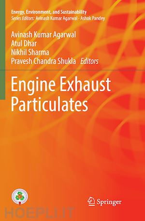 agarwal avinash kumar (curatore); dhar atul (curatore); sharma nikhil (curatore); shukla pravesh chandra (curatore) - engine exhaust particulates