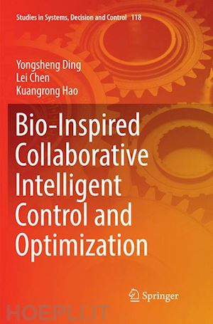 ding yongsheng; chen lei; hao kuangrong - bio-inspired collaborative intelligent control and optimization