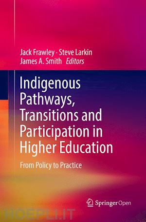 frawley jack (curatore); larkin steve (curatore); smith james a. (curatore) - indigenous pathways, transitions and participation in higher education