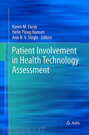 facey karen m. (curatore); ploug hansen helle (curatore); single ann n.v. (curatore) - patient involvement in health technology assessment