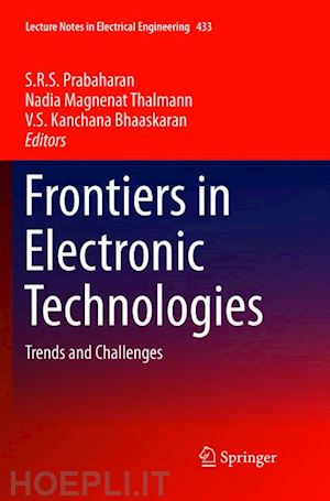 prabaharan s.r.s (curatore); thalmann nadia magnenat (curatore); kanchana bhaaskaran v. s (curatore) - frontiers in electronic technologies