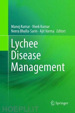 kumar manoj (curatore); kumar vivek (curatore); bhalla-sarin neera (curatore); varma ajit (curatore) - lychee disease management