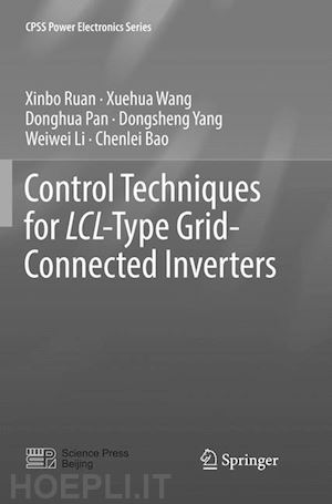 ruan xinbo; wang xuehua; pan donghua; yang dongsheng; li weiwei; bao chenlei - control techniques for lcl-type grid-connected inverters
