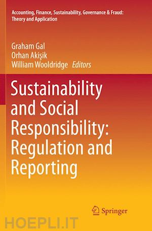 gal graham (curatore); akisik orhan (curatore); wooldridge william (curatore) - sustainability and social responsibility: regulation and reporting