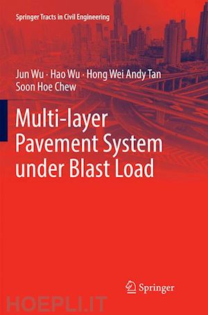 wu jun; wu hao; tan hong wei andy; chew soon hoe - multi-layer pavement system under blast load