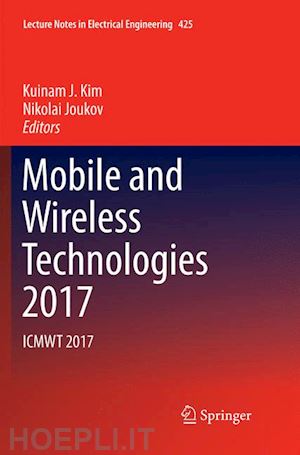 kim kuinam j. (curatore); joukov nikolai (curatore) - mobile and wireless technologies 2017