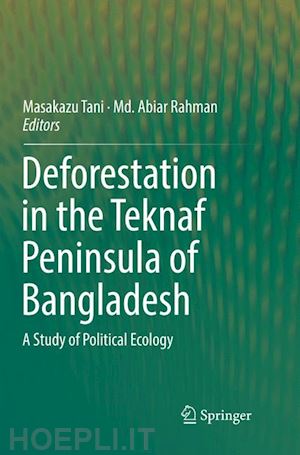 tani masakazu (curatore); rahman md abiar (curatore) - deforestation in the teknaf peninsula of bangladesh