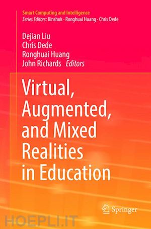 liu dejian (curatore); dede chris (curatore); huang ronghuai (curatore); richards john (curatore) - virtual, augmented, and mixed realities in education