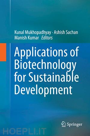 mukhopadhyay kunal (curatore); sachan ashish (curatore); kumar manish (curatore) - applications of biotechnology for sustainable development