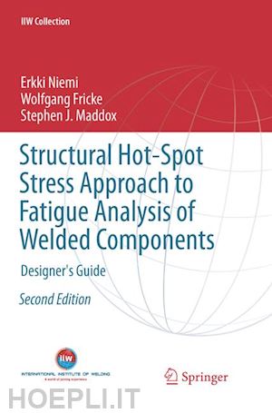 niemi erkki; fricke wolfgang; maddox stephen j. - structural hot-spot stress approach to fatigue analysis of welded components