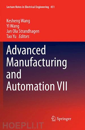 wang kesheng (curatore); wang yi (curatore); strandhagen jan ola (curatore); yu tao (curatore) - advanced manufacturing and automation vii