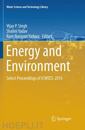 singh vijay p (curatore); yadav shalini (curatore); yadava ram narayan (curatore) - energy and environment