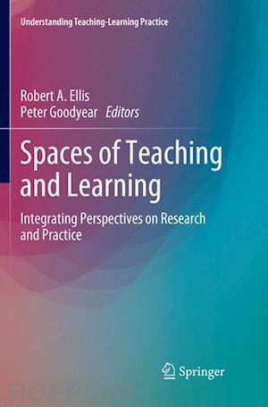 ellis robert a. (curatore); goodyear peter (curatore) - spaces of teaching and learning