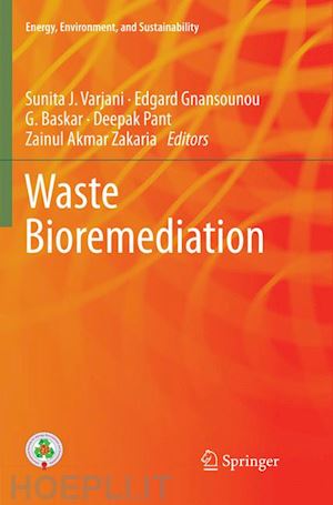 varjani sunita j. (curatore); gnansounou edgard (curatore); gurunathan baskar (curatore); pant deepak (curatore); zakaria zainul akmar (curatore) - waste bioremediation