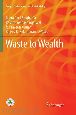 singhania reeta rani (curatore); agarwal rashmi avinash (curatore); kumar r. praveen (curatore); sukumaran rajeev k (curatore) - waste to wealth