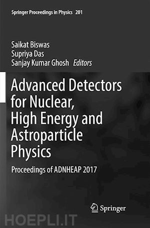 biswas saikat (curatore); das supriya (curatore); ghosh sanjay kumar (curatore) - advanced detectors for nuclear, high energy and astroparticle physics