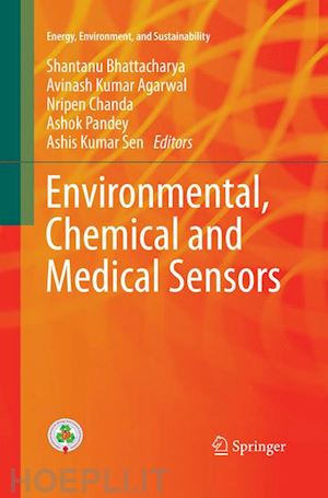 bhattacharya shantanu (curatore); agarwal avinash kumar (curatore); chanda nripen (curatore); pandey ashok (curatore); sen ashis kumar (curatore) - environmental, chemical and medical sensors