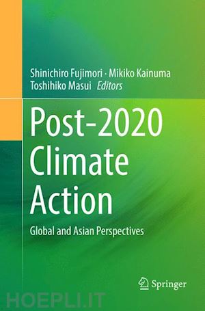 fujimori shinichiro (curatore); kainuma mikiko (curatore); masui toshihiko (curatore) - post-2020 climate action