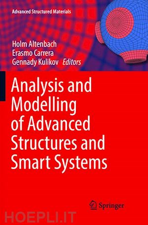 altenbach holm (curatore); carrera erasmo (curatore); kulikov gennady (curatore) - analysis and modelling of advanced structures and smart systems