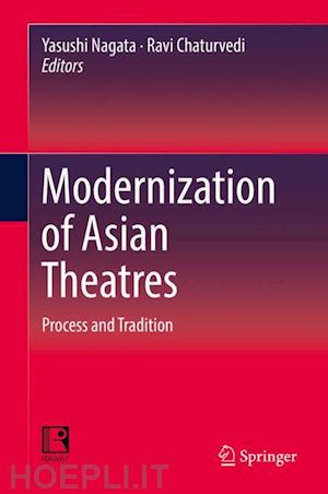 nagata yasushi (curatore); chaturvedi ravi (curatore) - modernization of asian theatres