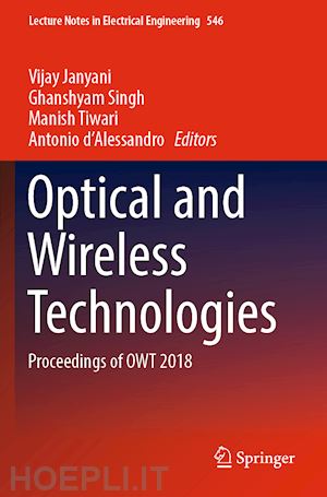 janyani vijay (curatore); singh ghanshyam (curatore); tiwari manish (curatore); d’alessandro antonio (curatore) - optical and wireless technologies