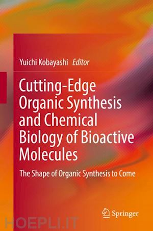 kobayashi yuichi (curatore) - cutting-edge organic synthesis and chemical biology of bioactive molecules