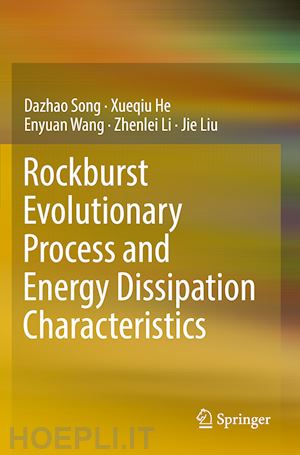 song dazhao; he xueqiu; wang enyuan; li zhenlei; liu jie - rockburst evolutionary process and energy dissipation characteristics