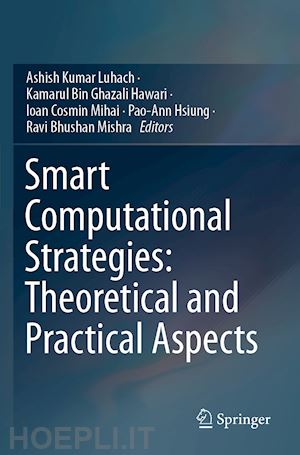 luhach ashish kumar (curatore); hawari kamarul bin ghazali (curatore); mihai ioan cosmin (curatore); hsiung pao-ann (curatore); mishra ravi bhushan (curatore) - smart computational strategies: theoretical and practical aspects