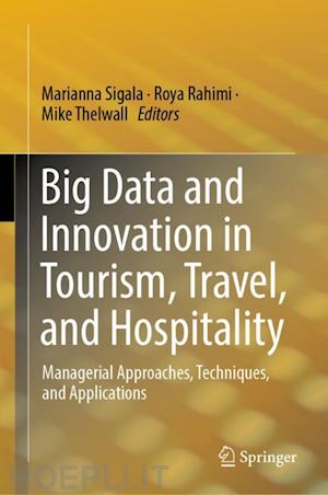 sigala marianna (curatore); rahimi roya (curatore); thelwall mike (curatore) - big data and innovation in tourism, travel, and hospitality