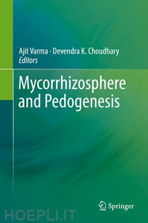 varma ajit (curatore); choudhary devendra k. (curatore) - mycorrhizosphere and pedogenesis