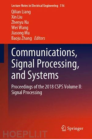 liang qilian (curatore); liu xin (curatore); na zhenyu (curatore); wang wei (curatore); mu jiasong (curatore); zhang baoju (curatore) - communications, signal processing, and systems