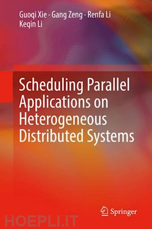 xie guoqi; zeng gang; li renfa; li keqin - scheduling parallel applications on heterogeneous distributed systems