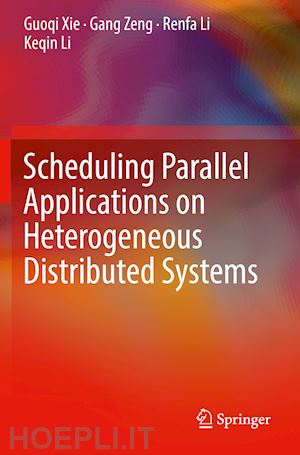 xie guoqi; zeng gang; li renfa; li keqin - scheduling parallel applications on heterogeneous distributed systems