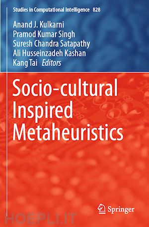 kulkarni anand j. (curatore); singh pramod kumar (curatore); satapathy suresh chandra (curatore); husseinzadeh kashan ali (curatore); tai kang (curatore) - socio-cultural inspired metaheuristics