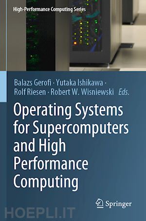 gerofi balazs (curatore); ishikawa yutaka (curatore); riesen rolf (curatore); wisniewski robert w. (curatore) - operating systems for supercomputers and high performance computing