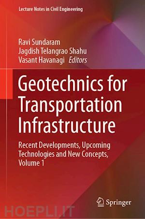 sundaram ravi (curatore); shahu jagdish telangrao (curatore); havanagi vasant (curatore) - geotechnics for transportation infrastructure
