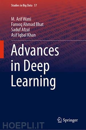 wani m. arif; bhat farooq ahmad; afzal saduf; khan asif iqbal - advances in deep learning