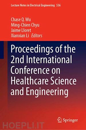 wu chase q. (curatore); chyu ming-chien (curatore); lloret jaime (curatore); li xianxian (curatore) - proceedings of the 2nd international conference on healthcare science and engineering