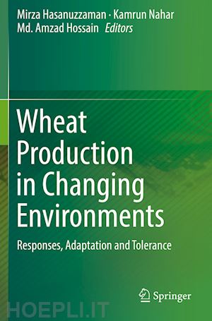 hasanuzzaman mirza (curatore); nahar kamrun (curatore); hossain md. amzad (curatore) - wheat production in changing environments